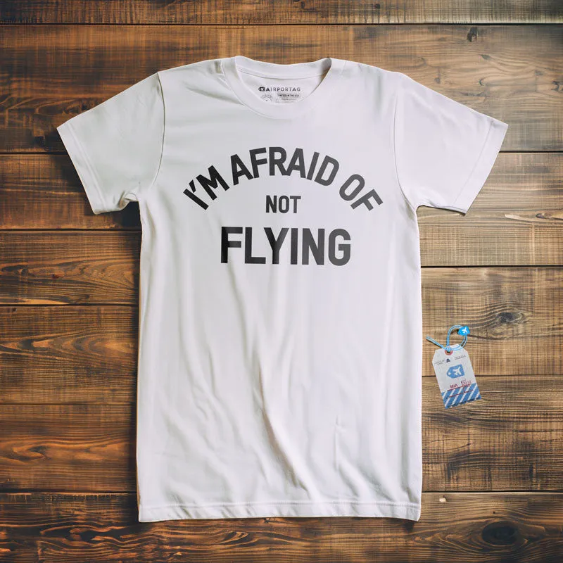 I'm Afraid Of Not Flying - T-Shirt