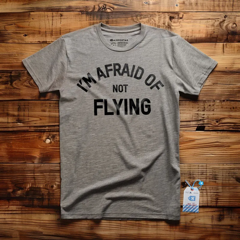 I'm Afraid Of Not Flying - T-Shirt