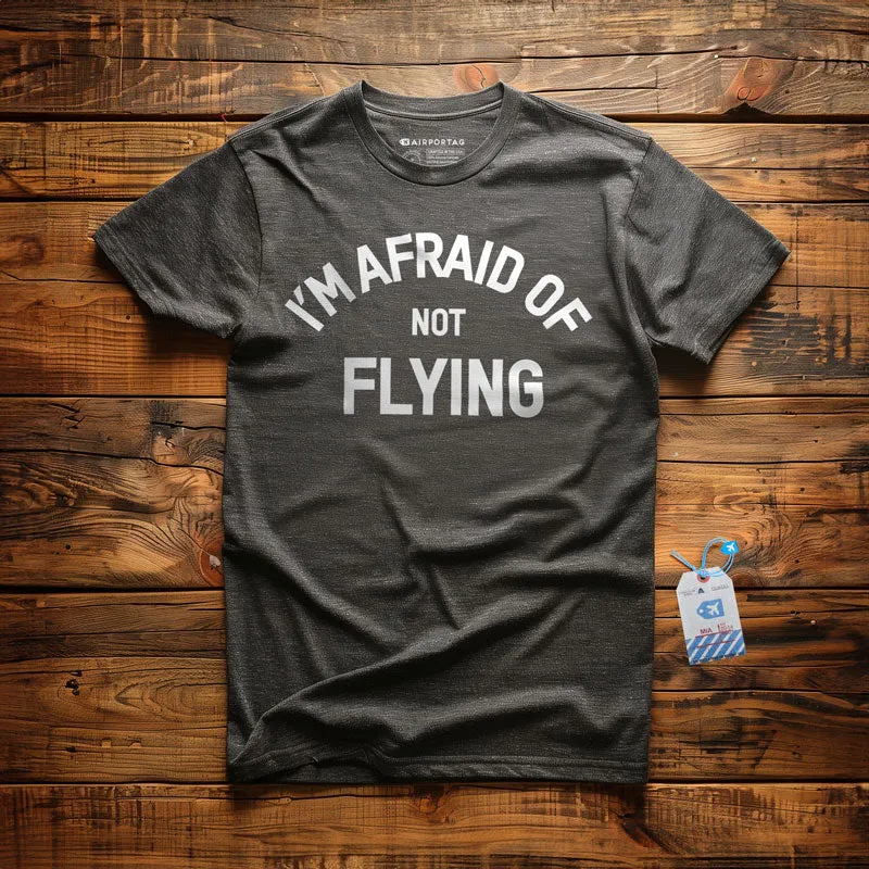 I'm Afraid Of Not Flying - T-Shirt